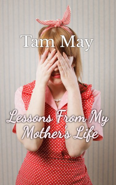 Featured Book:  Lessons From My Mother's Life by Tam May