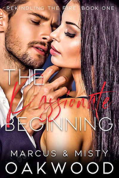 The Passionate Beginning by Marcus and Misty Oakwood