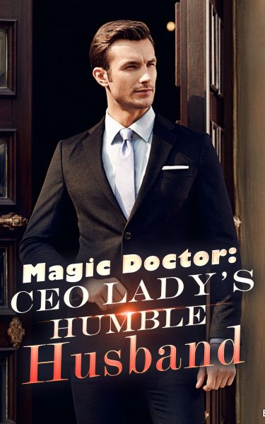 Featured Book:  Magic Doctor: CEO Lady’s Humble Husband by Novel Cat